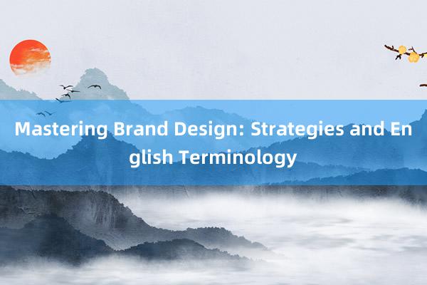 Mastering Brand Design: Strategies and English Terminology